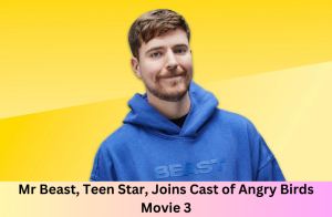 Mr Beast, Teen Star, Joins Cast of Angry Birds Movie 3